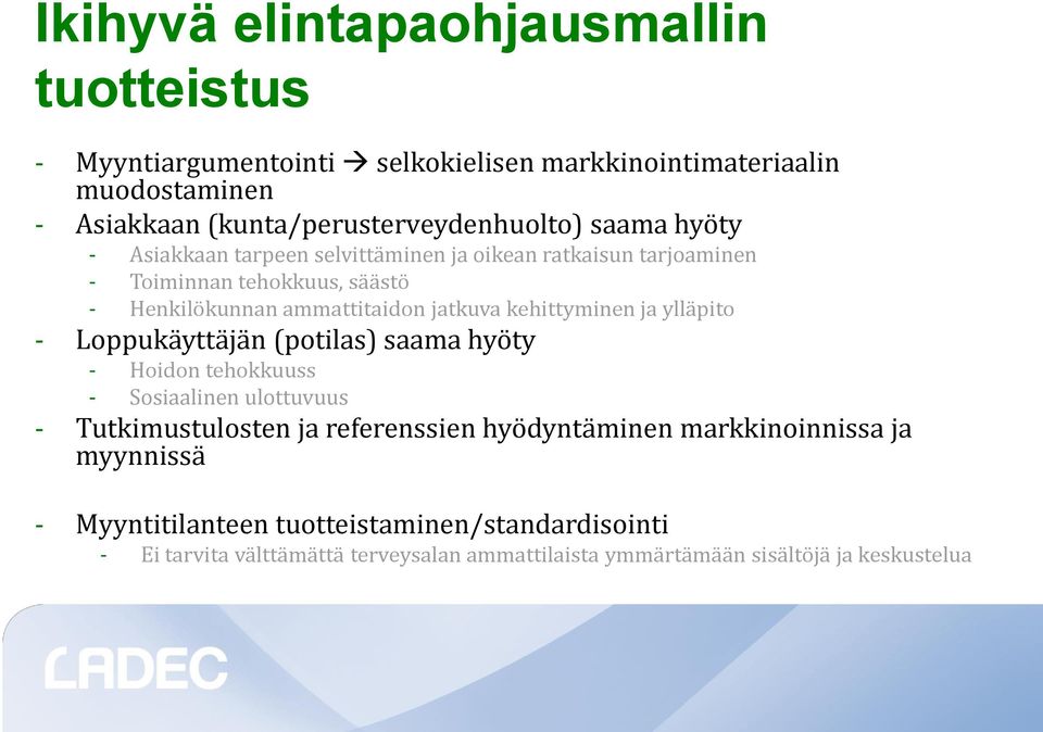 kehittyminen ja ylläpito - Loppukäyttäjän (potilas) saama hyöty - Hoidon tehokkuuss - Sosiaalinen ulottuvuus - Tutkimustulosten ja referenssien