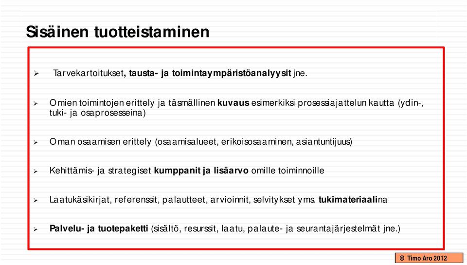 osaamisen erittely (osaamisalueet, erikoisosaaminen, asiantuntijuus) Kehittämis- ja strategiset kumppanit ja lisäarvo omille