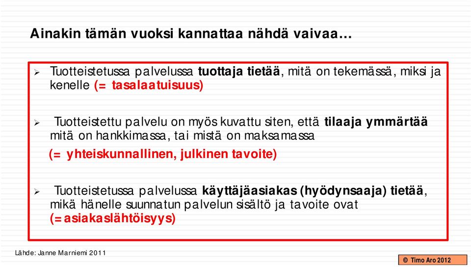 tai mistä on maksamassa (= yhteiskunnallinen, julkinen tavoite) Tuotteistetussa palvelussa käyttäjäasiakas