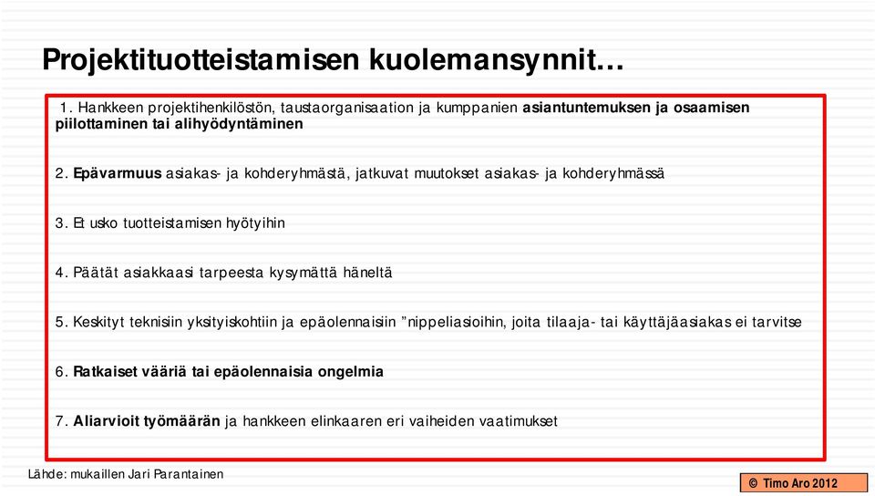 Epävarmuus asiakas- ja kohderyhmästä, jatkuvat muutokset asiakas- ja kohderyhmässä 3. Et usko tuotteistamisen hyötyihin 4.