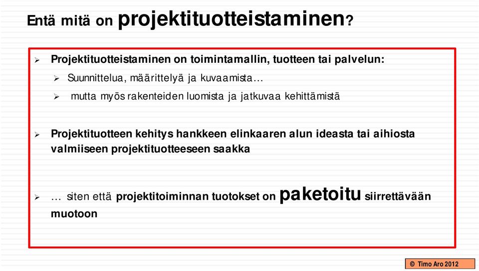 kuvaamista mutta myös rakenteiden luomista ja jatkuvaa kehittämistä Projektituotteen kehitys