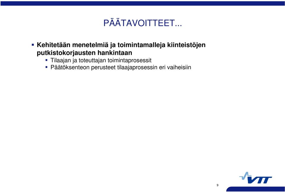 tilaajaprosessin eri vaiheisiin Korjausvaihtoehtojen tuotteistaminen ja palveluiden kaupallistaminen Tuotekuvaukset Palvelukuvaukset Tutkitaan ja testataan