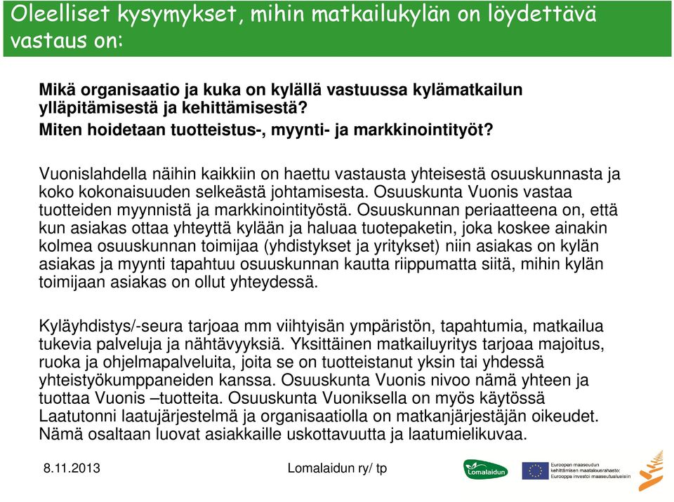 Osuuskunta Vuonis vastaa tuotteiden myynnistä ja markkinointityöstä.