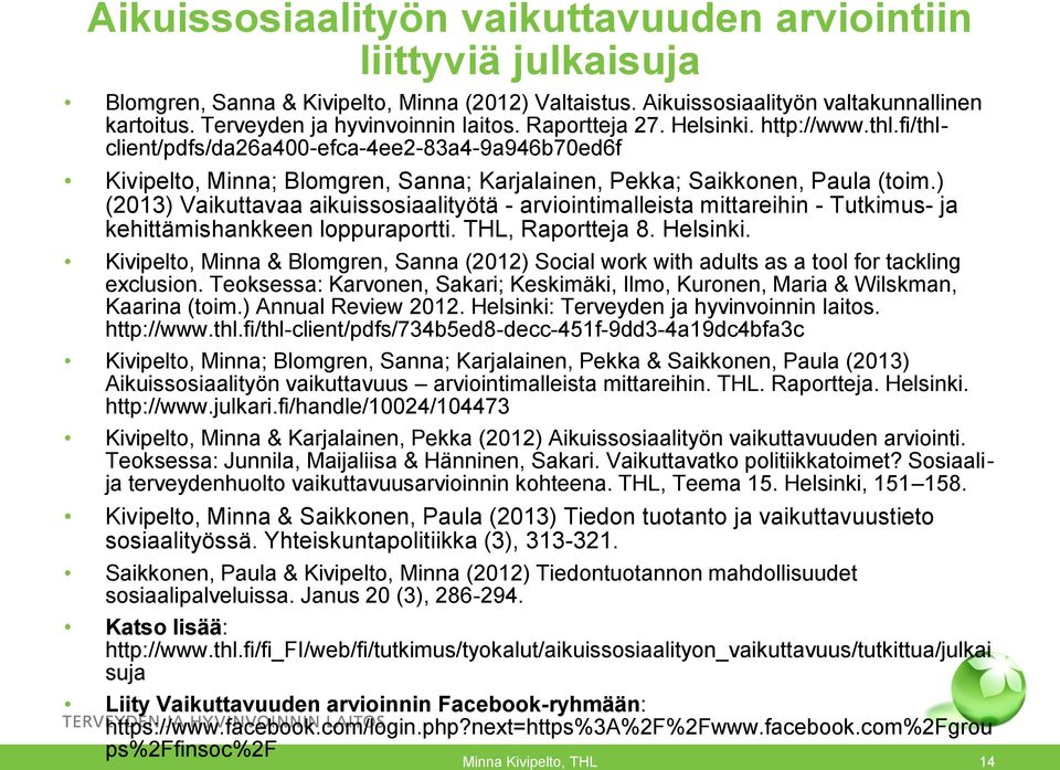 fi/thlclient/pdfs/da26a400-efca-4ee2-83a4-9a946b70ed6f Kivipelto, Minna; Blomgren, Sanna; Karjalainen, Pekka; Saikkonen, Paula (toim.