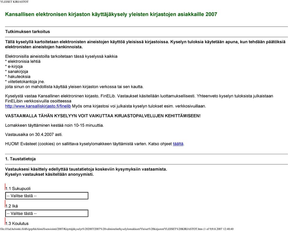 Elektronisilla aineistoilla tarkoitetaan tässä kyselyssä kaikkia * elektronisia lehtiä * e-kirjoja * sanakirjoja * hakuteoksia * viitetietokantoja jne.