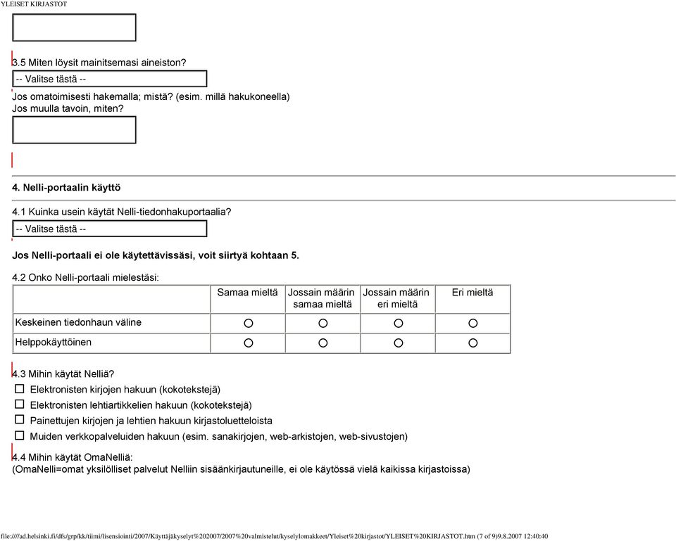 2 Onko Nelli-portaali mielestäsi: Samaa mieltä Jossain määrin samaa mieltä Jossain määrin eri mieltä Eri mieltä Keskeinen tiedonhaun väline Helppokäyttöinen 4.3 Mihin käytät Nelliä?