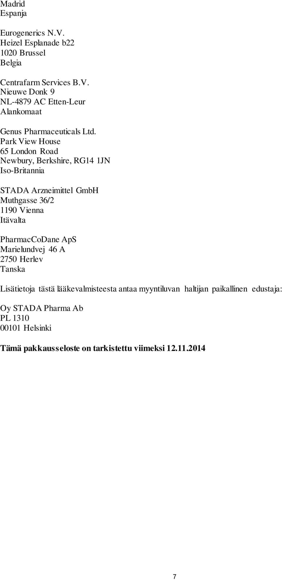 PharmacCoDane ApS Marielundvej 46 A 2750 Herlev Tanska Lisätietoja tästä lääkevalmisteesta antaa myyntiluvan haltijan paikallinen