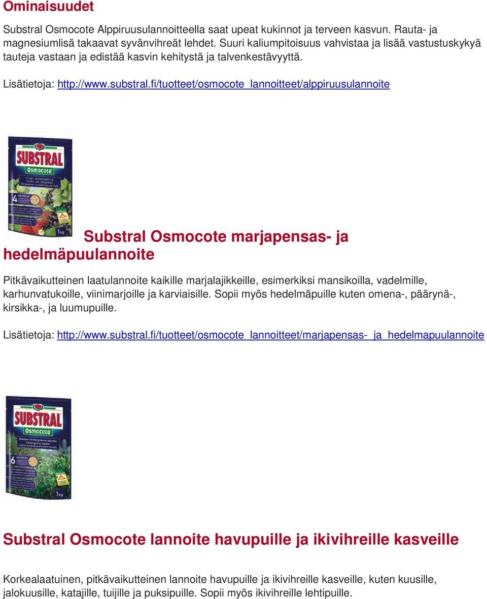 fi/tuotteet/osmocote_lannoitteet/alppiruusulannoite Substral Osmocote marjapensas- ja hedelmäpuulannoite Pitkävaikutteinen laatulannoite kaikille marjalajikkeille, esimerkiksi mansikoilla,