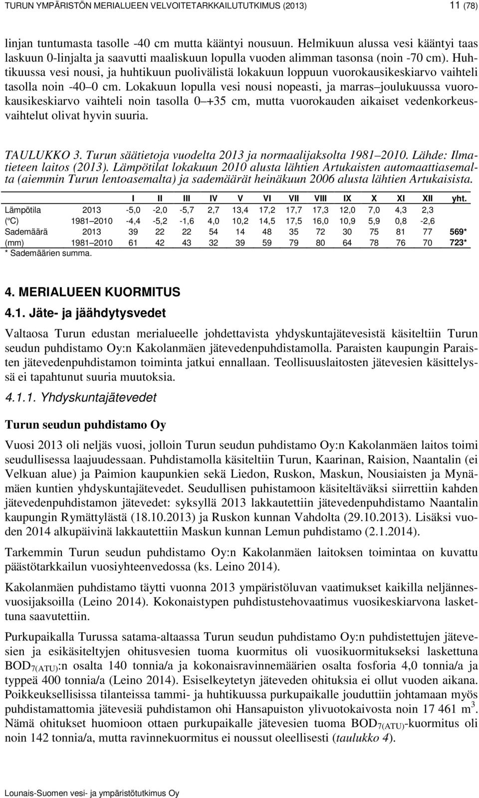 Huhtikuussa vesi nousi, ja huhtikuun puolivälistä lokakuun loppuun vuorokausikeskiarvo vaihteli tasolla noin -40 0 cm.