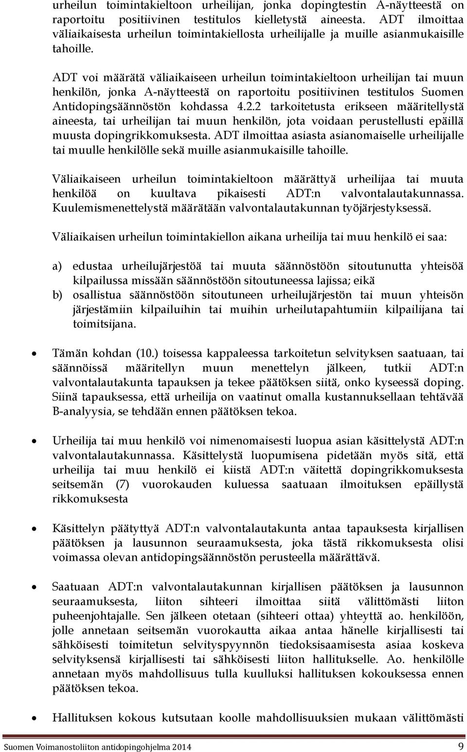 ADT voi määrätä väliaikaiseen urheilun toimintakieltoon urheilijan tai muun henkilön, jonka A-näytteestä on raportoitu positiivinen testitulos Suomen Antidopingsäännöstön kohdassa 4.2.