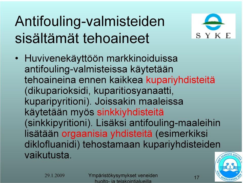 kuparipyritioni). Joissakin maaleissa käytetään myös sinkkiyhdisteitä (sinkkipyritioni).