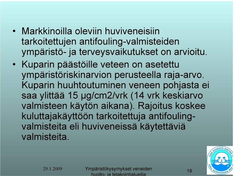 Kuparin huuhtoutuminen veneen pohjasta ei saa ylittää 15 µg/cm2/vrk (14 vrk keskiarvo valmisteen käytön