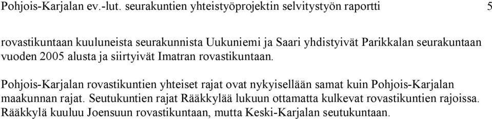 yhdistyivät Parikkalan seurakuntaan vuoden 25 alusta ja siirtyivät Imatran rovastikuntaan.