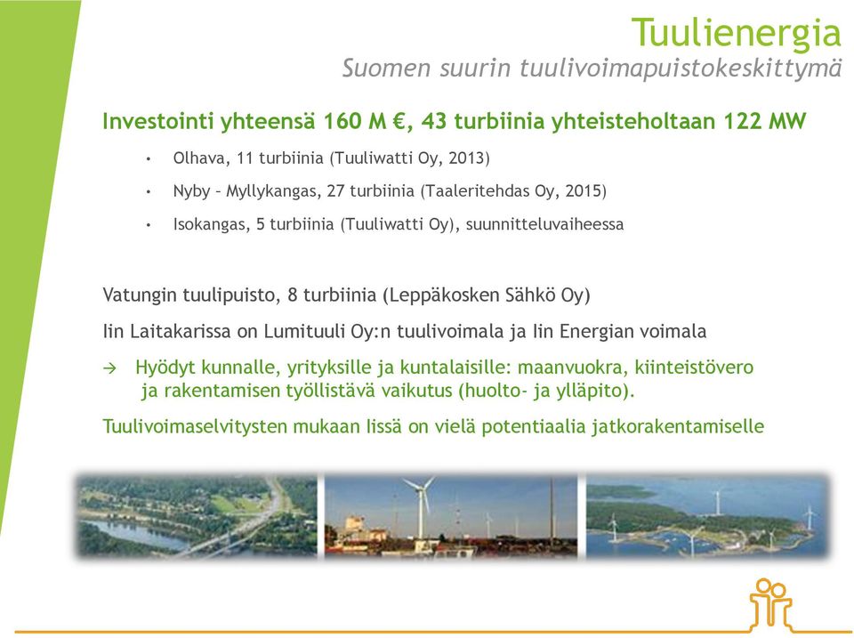 turbiinia (Leppäkosken Sähkö Oy) Iin Laitakarissa on Lumituuli Oy:n tuulivoimala ja Iin Energian voimala Hyödyt kunnalle, yrityksille ja kuntalaisille: