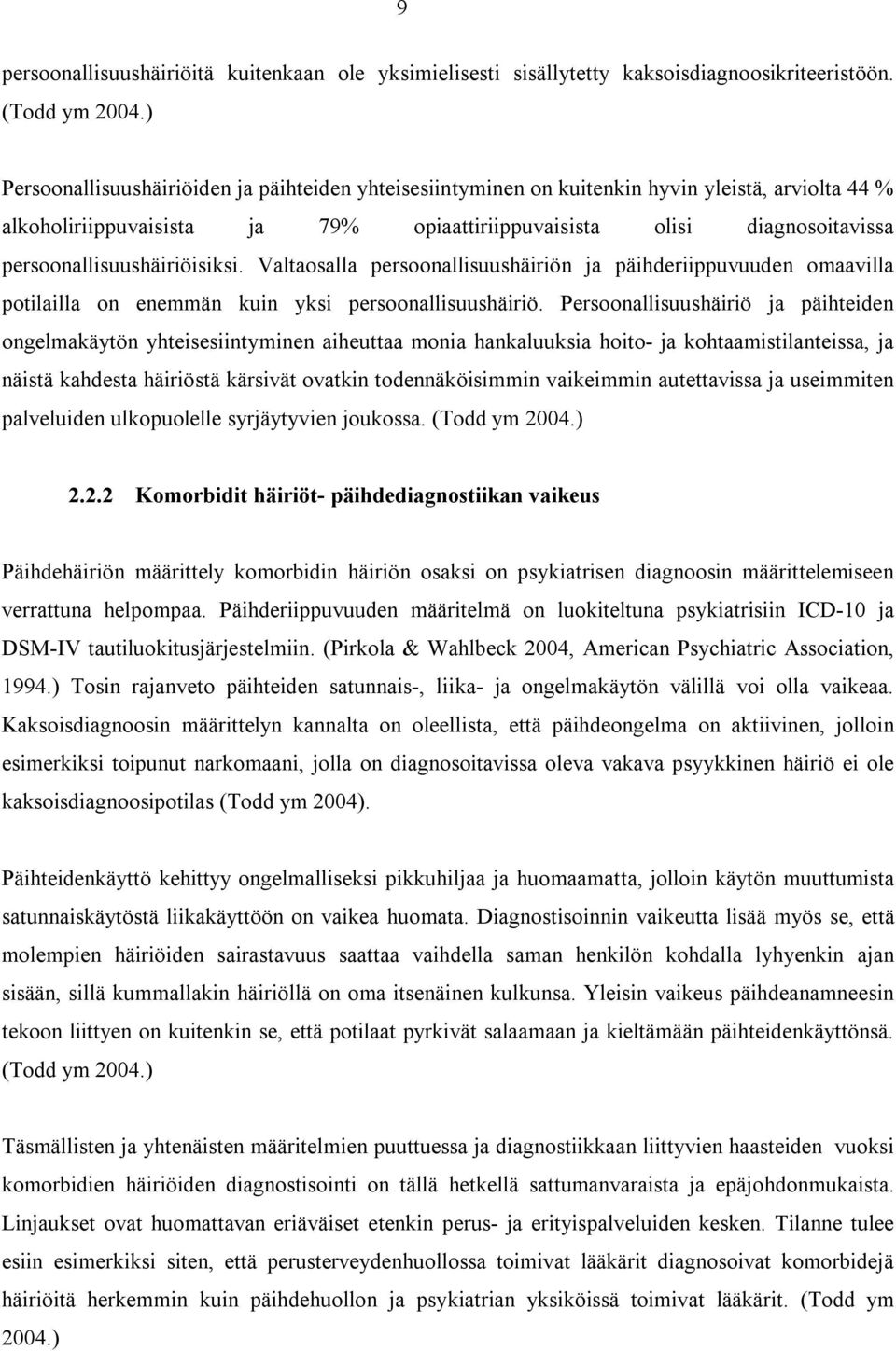 persoonallisuushäiriöisiksi. Valtaosalla persoonallisuushäiriön ja päihderiippuvuuden omaavilla potilailla on enemmän kuin yksi persoonallisuushäiriö.