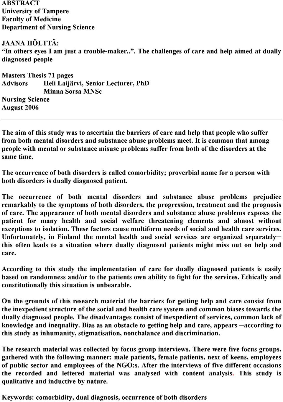 study was to ascertain the barriers of care and help that people who suffer from both mental disorders and substance abuse problems meet.