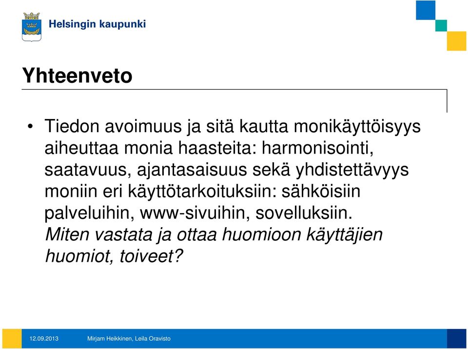 käyttötarkoituksiin: sähköisiin palveluihin, www-sivuihin, sovelluksiin.