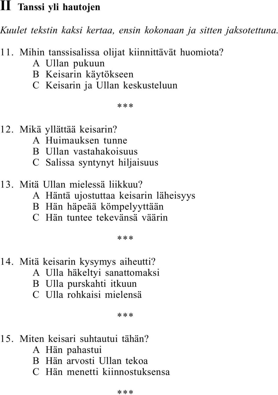 A Huimauksen tunne B Ullan vastahakoisuus C Salissa syntynyt hiljaisuus 13. Mitä Ullan mielessä liikkuu?