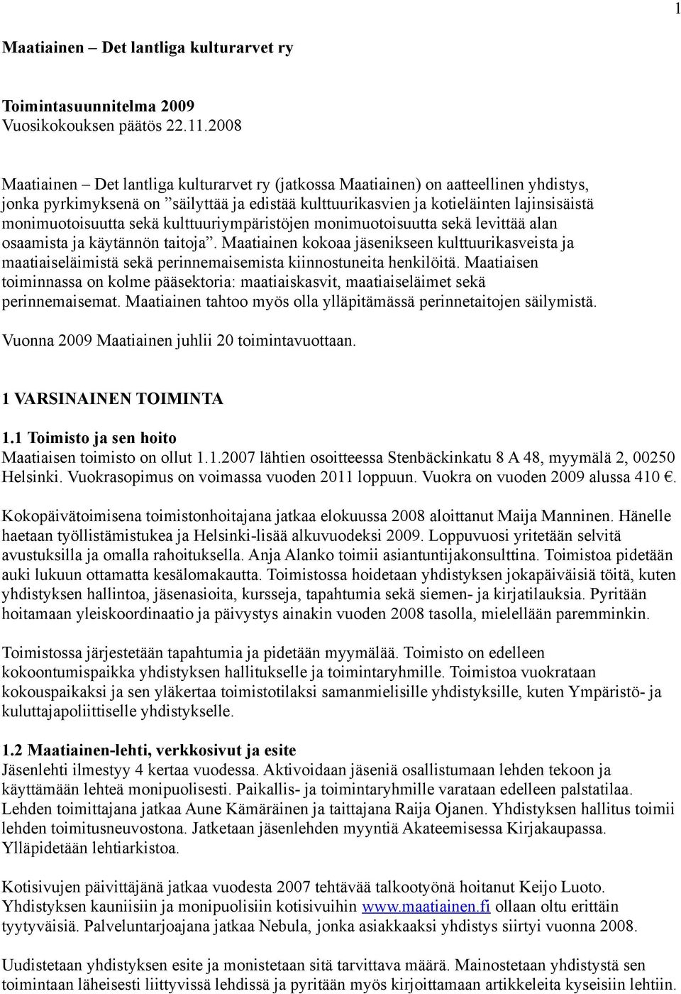sekä kulttuuriympäristöjen monimuotoisuutta sekä levittää alan osaamista ja käytännön taitoja.
