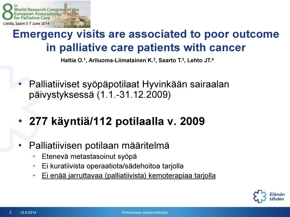 4 Palliatiiviset syöpäpotilaat Hyvinkään sairaalan päivystyksessä (1.1.-31.12.2009) 277 käyntiä/112 potilaalla v.
