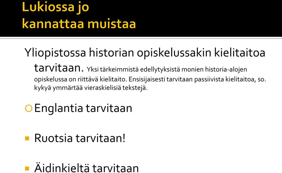 riittävä kielitaito. Ensisijaisesti tarvitaan passiivista kielitaitoa, so.