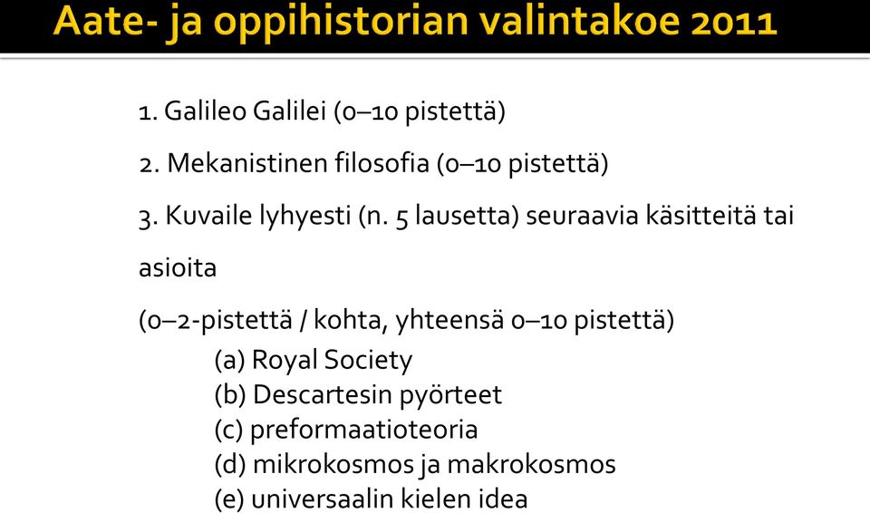 5 lausetta) seuraavia käsitteitä tai asioita (0 2-pistettä / kohta, yhteensä 0