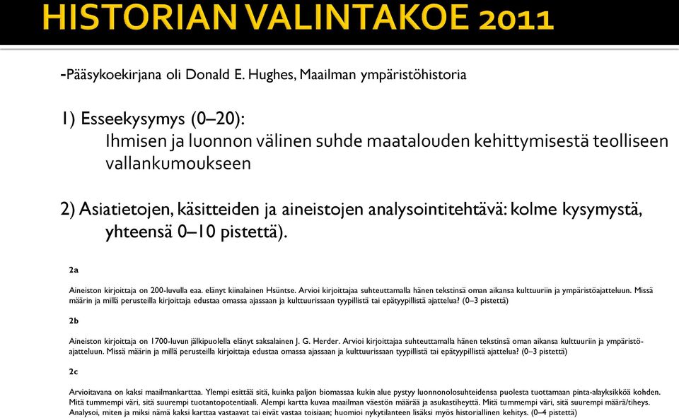 analysointitehtävä: kolme kysymystä, yhteensä 0 10 pistettä). 2a Aineiston kirjoittaja on 200-luvulla eaa. elänyt kiinalainen Hsüntse.