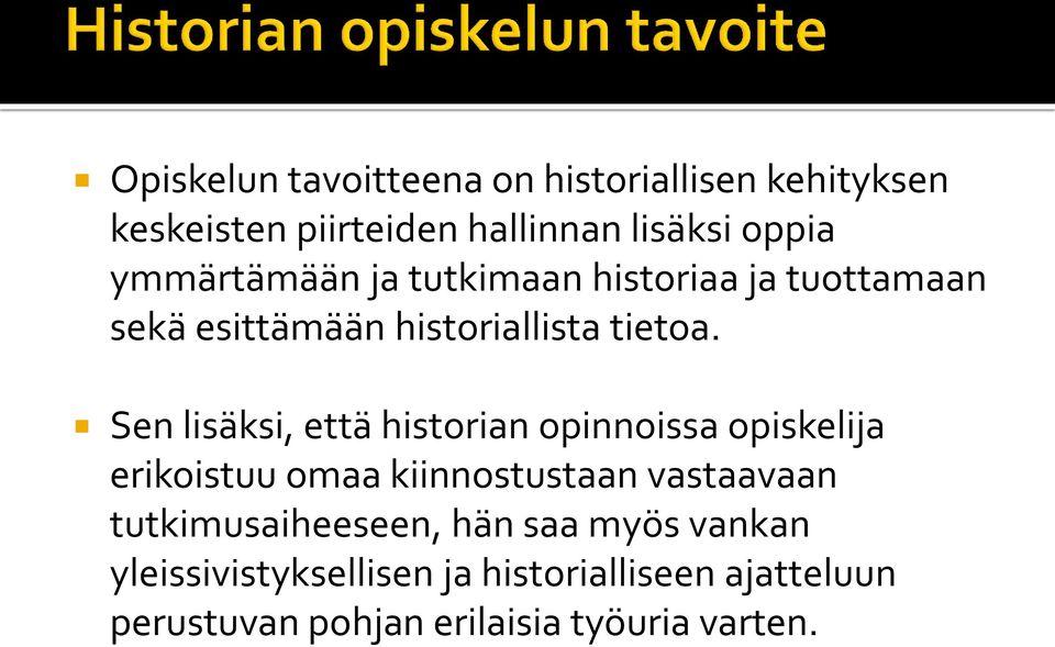 Sen lisäksi, että historian opinnoissa opiskelija erikoistuu omaa kiinnostustaan vastaavaan