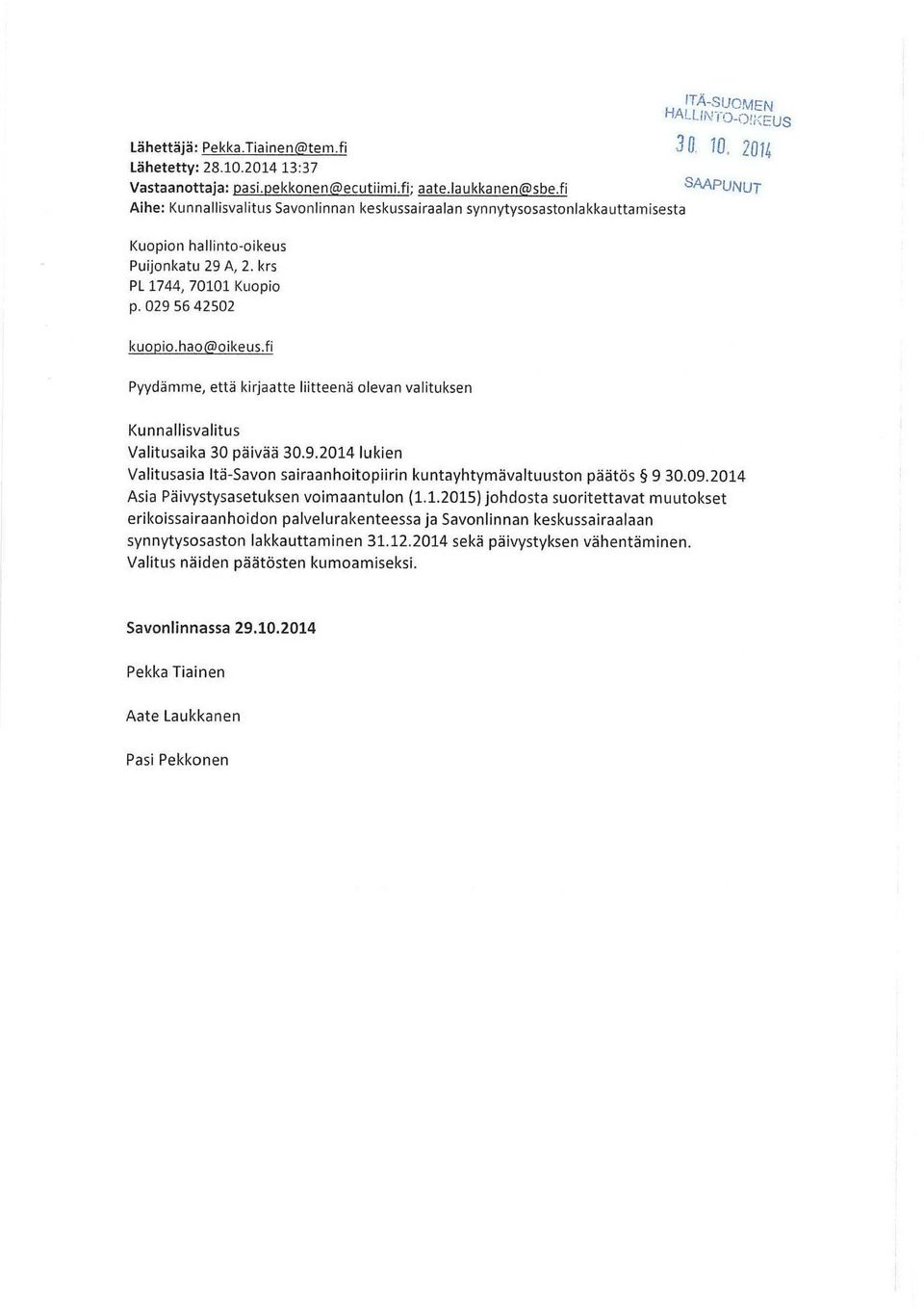 krs PL 1744, 70101 Kuopio p. 029 56 42502 kuopio.hao@oikeus.fi Pyydämme, että kírjaatte liitteenä olevan valituksen Kunnallisvalitus Valitusaika 30 päivää 30.9.2014 lukien Valitusasia Itä-Savon sairaanhoitopiirin kuntayhtymävaltuuston päätös 9 30.