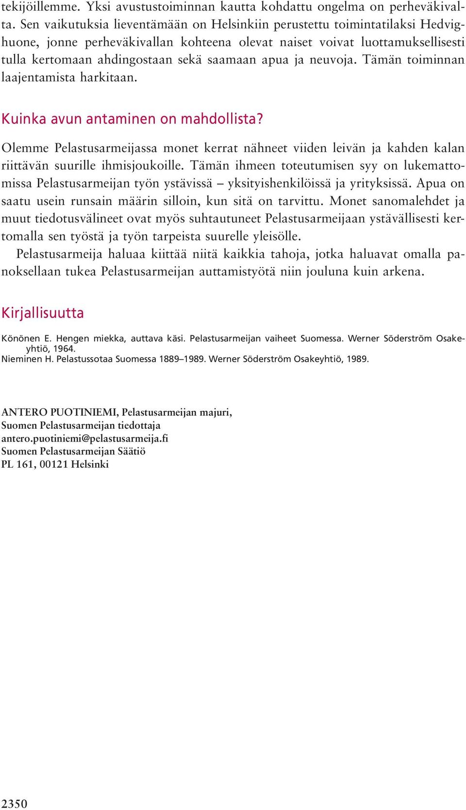 apua ja neuvoja. Tämän toiminnan laajentamista harkitaan. Kuinka avun antaminen on mahdollista?