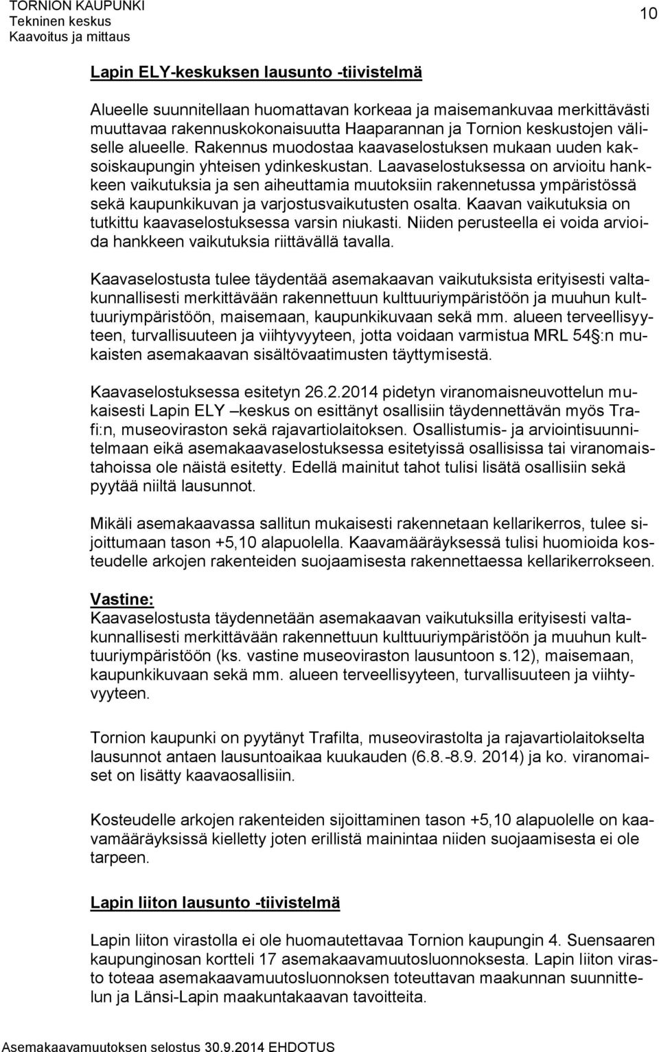 Laavaselostuksessa on arvioitu hankkeen vaikutuksia ja sen aiheuttamia muutoksiin rakennetussa ympäristössä sekä kaupunkikuvan ja varjostusvaikutusten osalta.