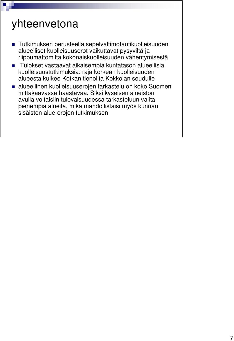 alueesta kulkee Kotkan tienoilta Kokkolan seudulle alueellinen kuolleisuuserojen tarkastelu on koko Suomen mittakaavassa haastavaa.