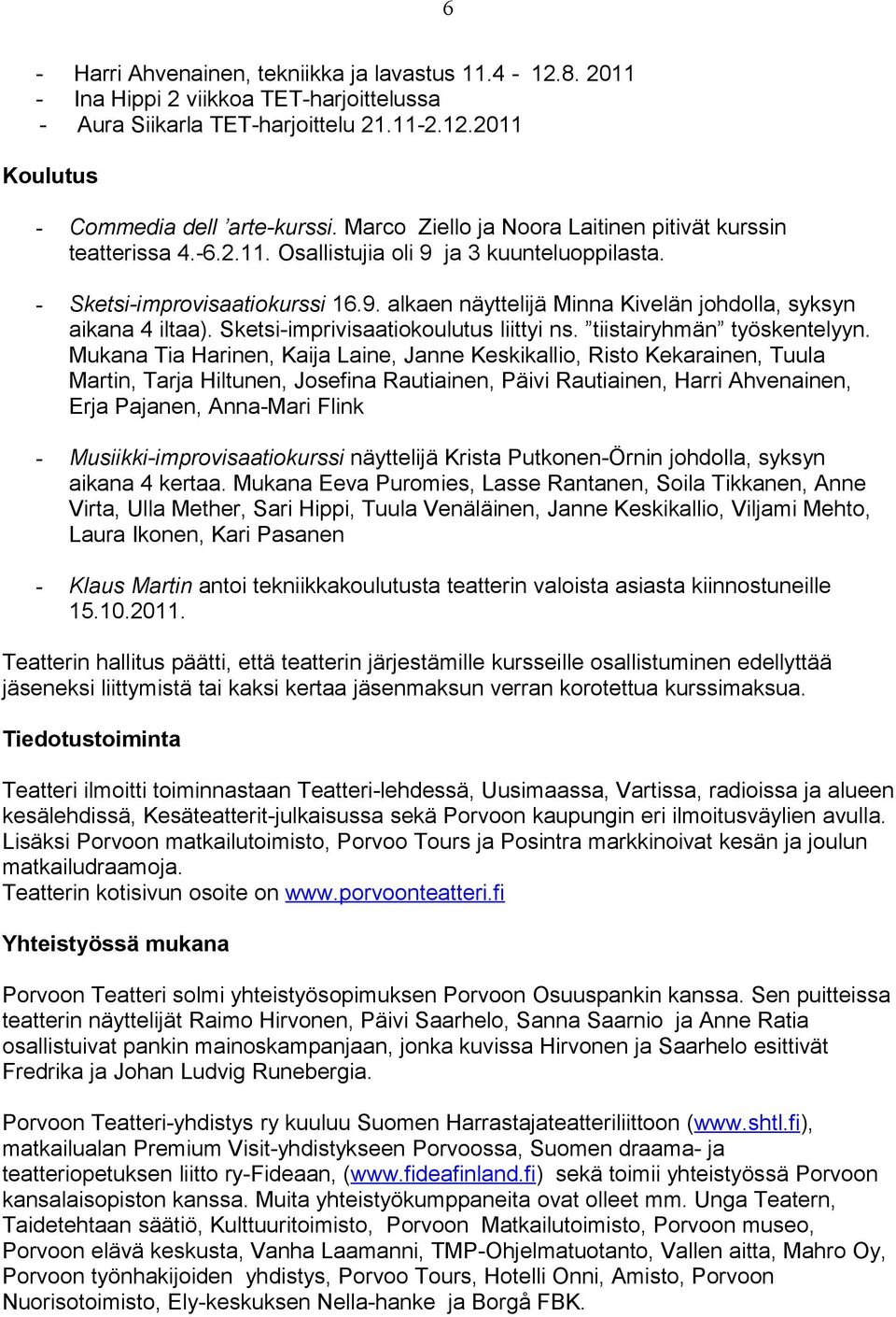 Sketsi-imprivisaatiokoulutus liittyi ns. tiistairyhmän työskentelyyn.