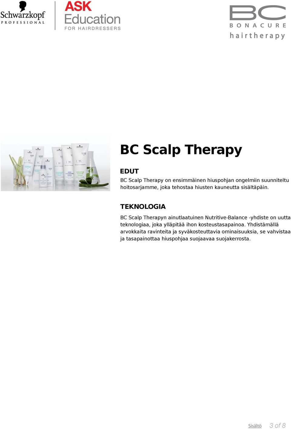 TEKNOLOGIA BC Scalp Therapyn ainutlaatuinen Nutritive-Balance -yhdiste on uutta teknologiaa, joka