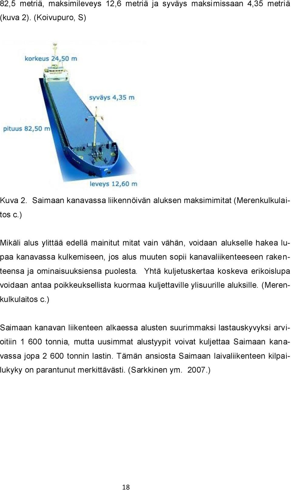 Yhtä kuljetuskertaa koskeva erikoislupa voidaan antaa poikkeuksellista kuormaa kuljettaville ylisuurille aluksille. (Merenkulkulaitos c.