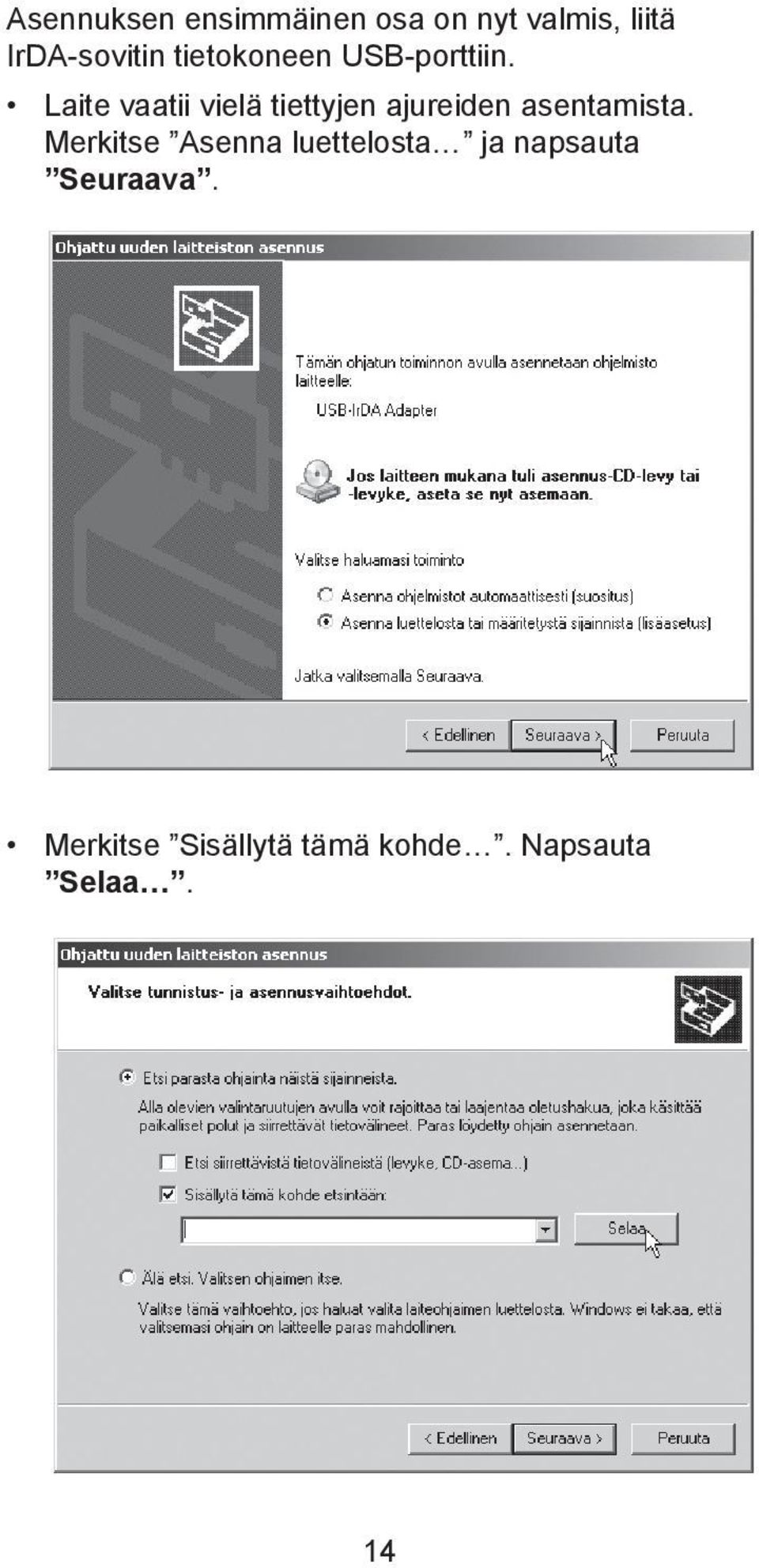 Laite vaatii vielä tiettyjen ajureiden asentamista.