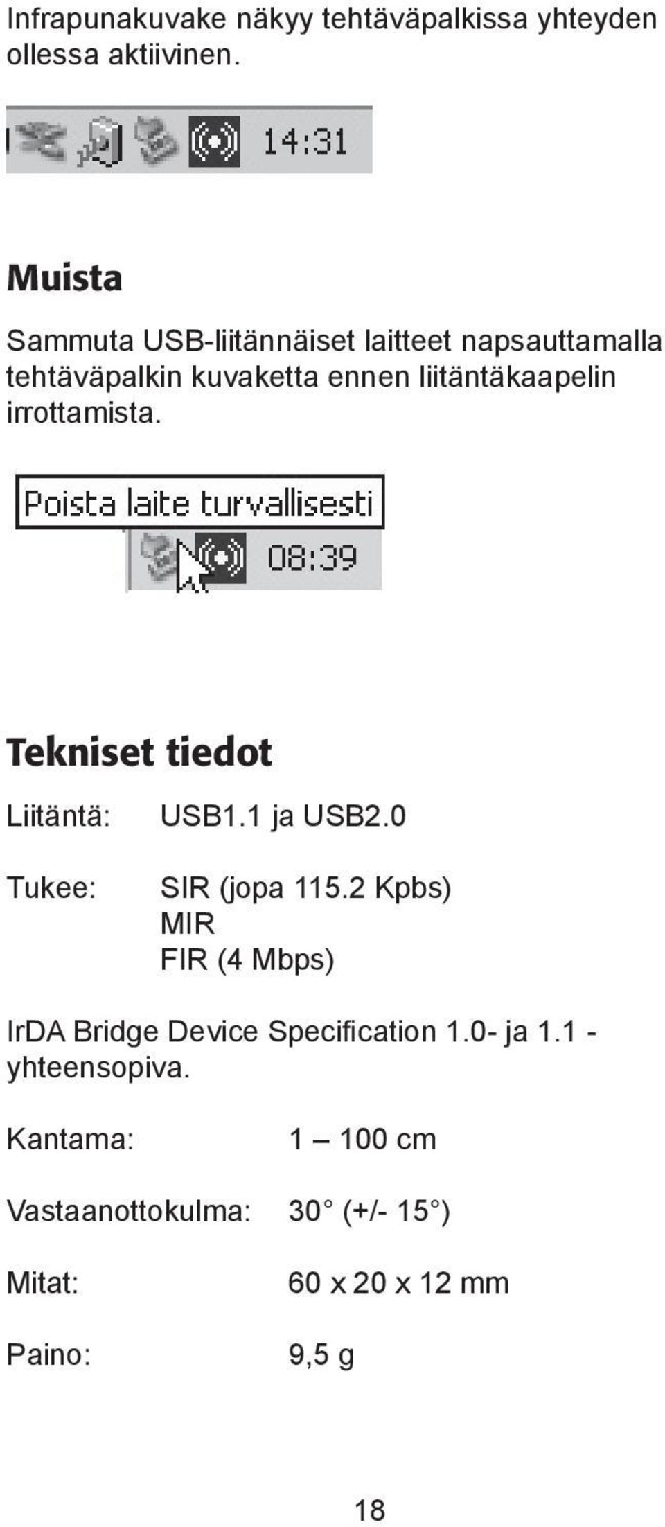 irrottamista. Tekniset tiedot Liitäntä: Tukee: USB1.1 ja USB2.0 SIR (jopa 115.