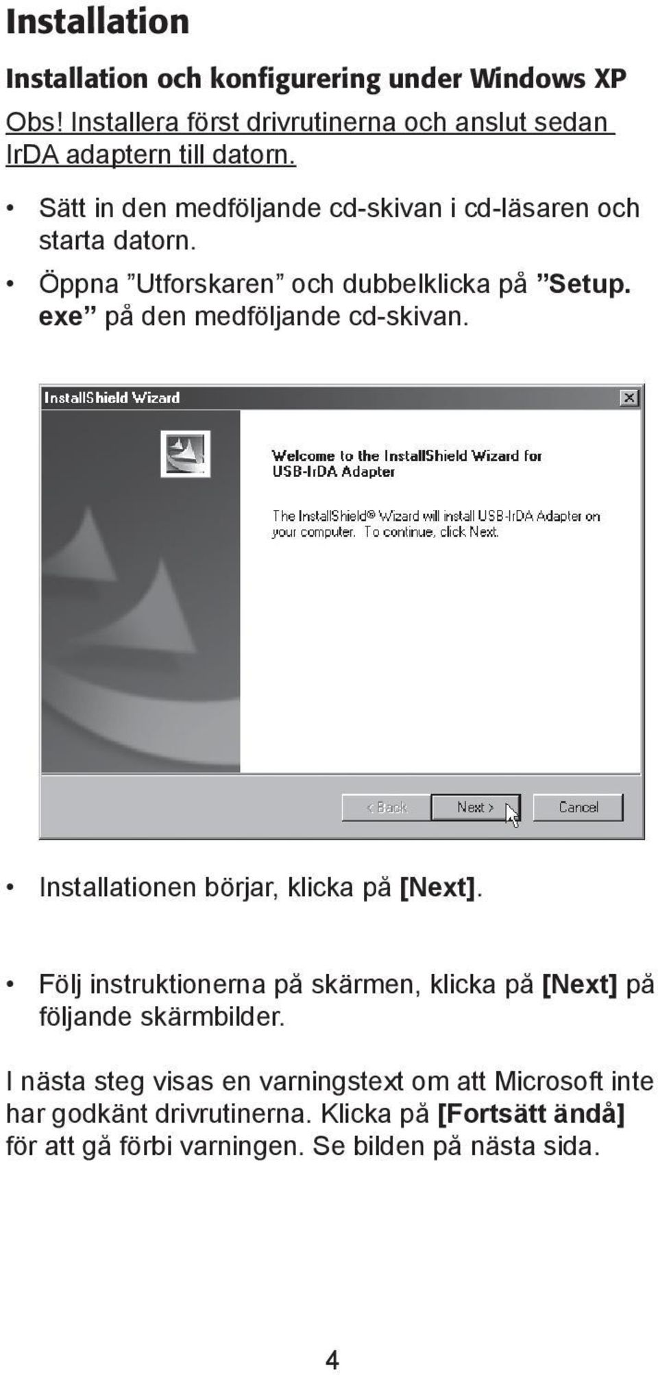 exe på den medfö ljande cd-skivan. Installationen börjar, klicka på [Next].