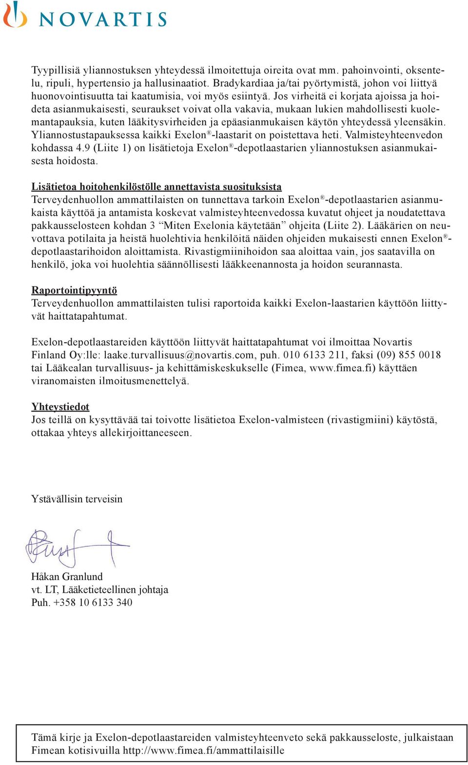 Jos virheitä ei korjata ajoissa ja hoideta asianmukaisesti, seuraukset voivat olla vakavia, mukaan lukien mahdollisesti kuolemantapauksia, kuten lääkitysvirheiden ja epäasianmukaisen käytön
