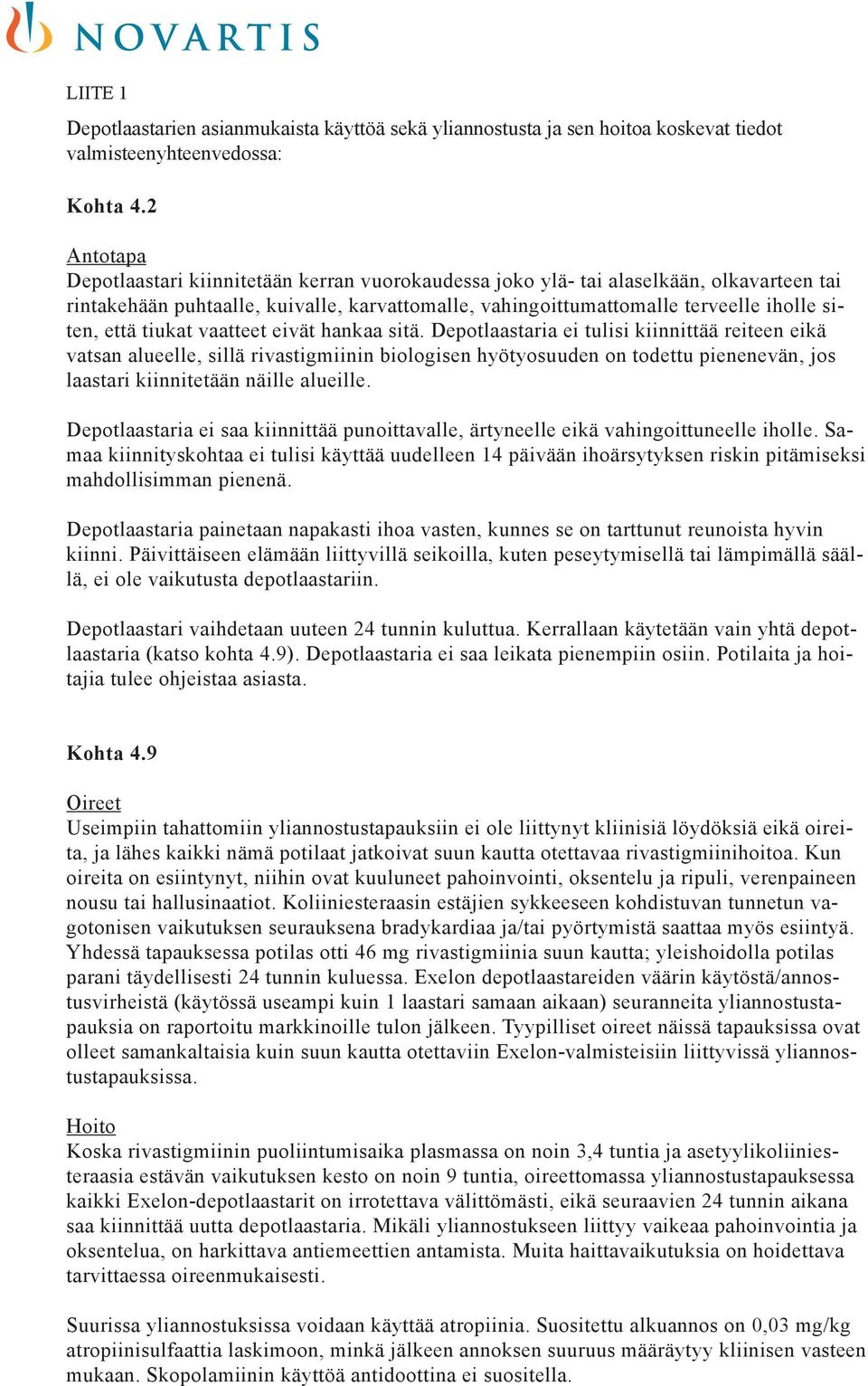 tiukat vaatteet eivät hankaa sitä.
