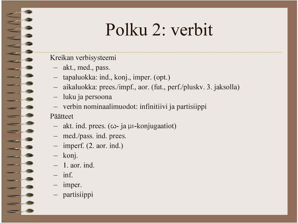 jaksolla) luku ja persoona verbin nominaalimuodot: infinitiivi ja partisiippi Päätteet akt.