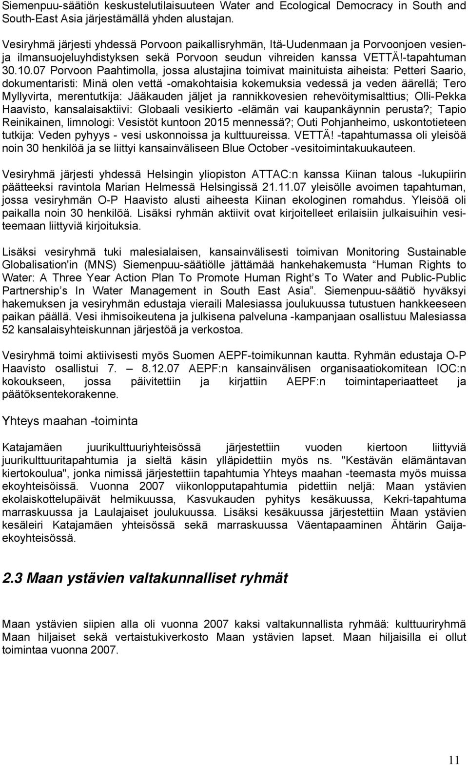 07 Porvoon Paahtimolla, jossa alustajina toimivat mainituista aiheista: Petteri Saario, dokumentaristi: Minä olen vettä -omakohtaisia kokemuksia vedessä ja veden äärellä; Tero Myllyvirta,