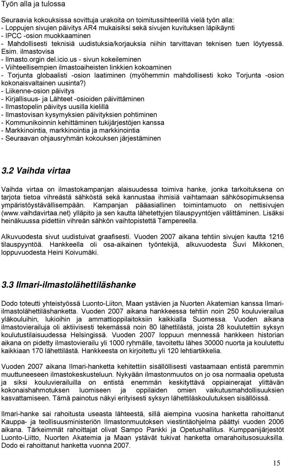 us - sivun kokeileminen - Viihteellisempien ilmastoaiheisten linkkien kokoaminen - Torjunta globaalisti -osion laatiminen (myöhemmin mahdollisesti koko Torjunta -osion kokonaisvaltainen uusinta?