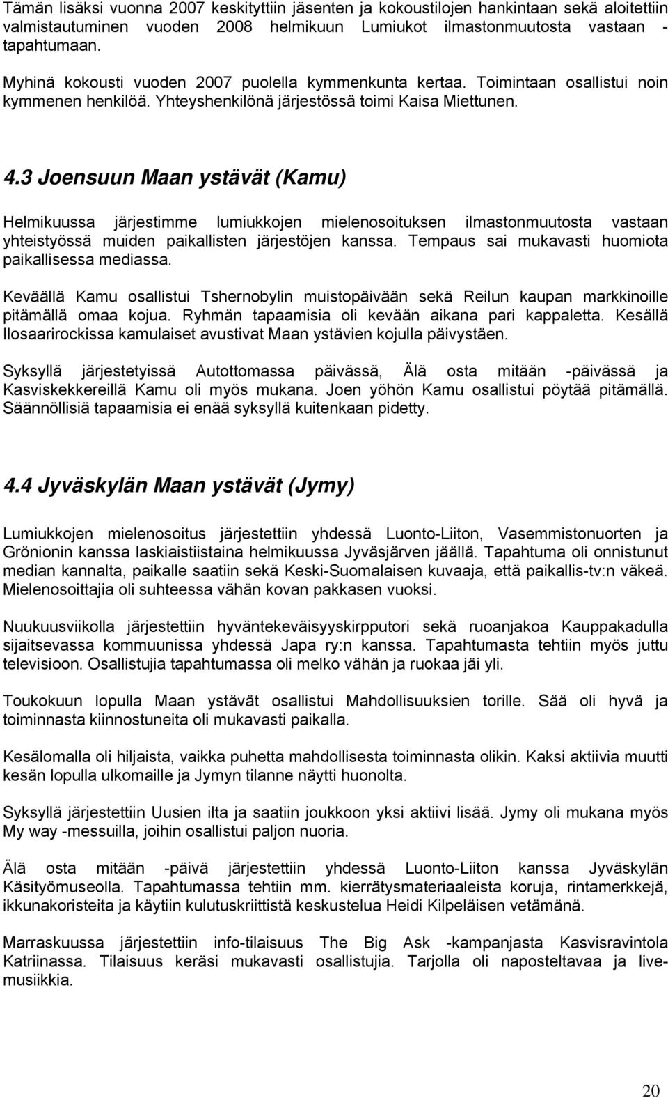 3 Joensuun Maan ystävät (Kamu) Helmikuussa järjestimme lumiukkojen mielenosoituksen ilmastonmuutosta vastaan yhteistyössä muiden paikallisten järjestöjen kanssa.
