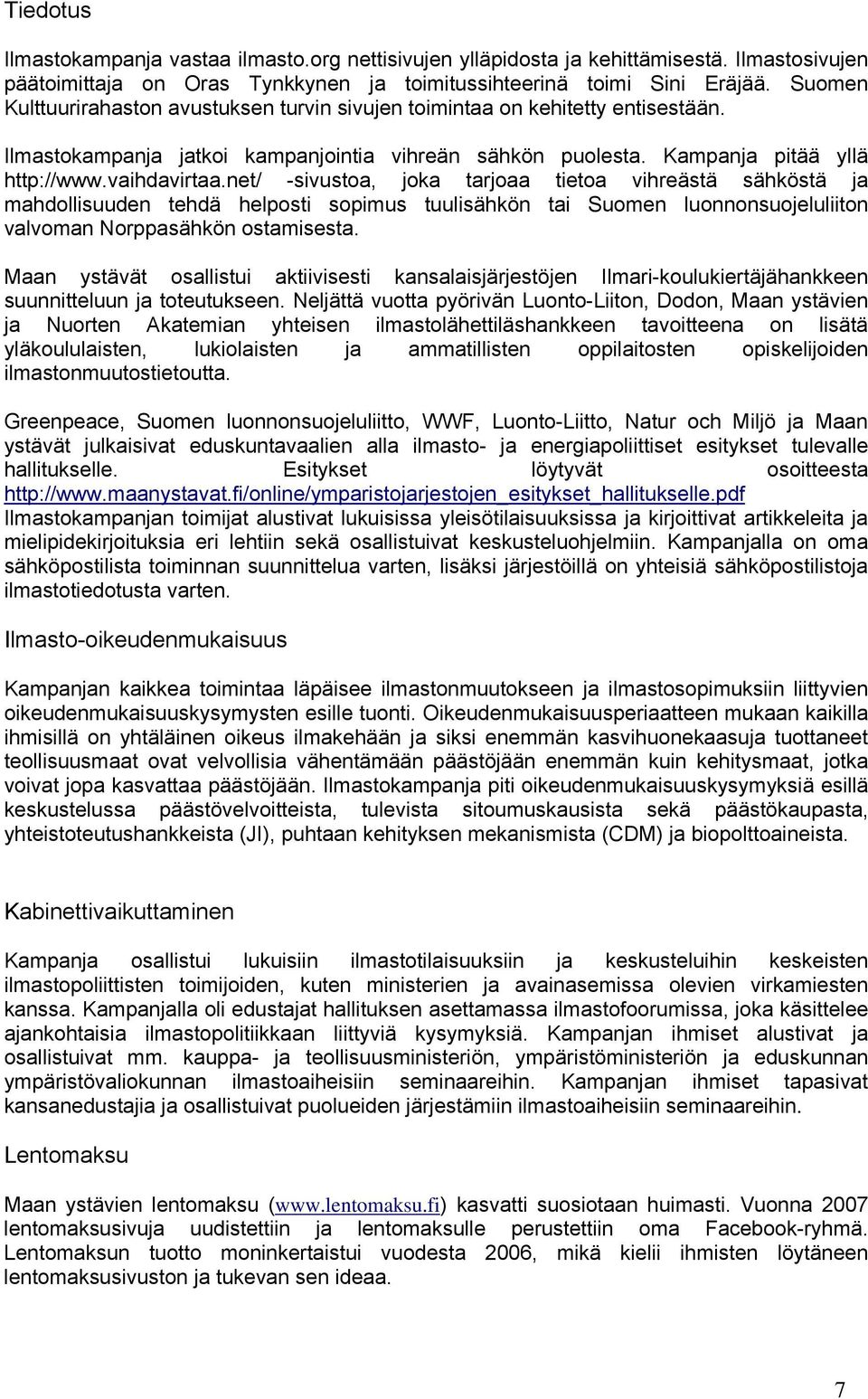 net/ -sivustoa, joka tarjoaa tietoa vihreästä sähköstä ja mahdollisuuden tehdä helposti sopimus tuulisähkön tai Suomen luonnonsuojeluliiton valvoman Norppasähkön ostamisesta.