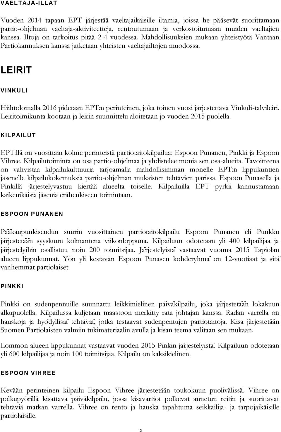 LEIRIT VINKULI Hiihtolomalla 2016 pidetään EPT:n perinteinen, joka toinen vuosi järjestettävä Vinkuli-talvileiri. Leiritoimikunta kootaan ja leirin suunnittelu aloitetaan jo vuoden 2015 puolella.