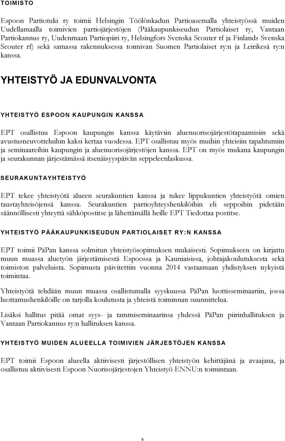 YHTEISTYÖ JA EDUNVALVONTA YHTEISTYÖ ESPOON KAU PUNGIN KANSSA EPT osallistuu Espoon kaupungin kanssa käytäviin aluenuorisojärjestötapaamisiin sekä avustusneuvotteluihin kaksi kertaa vuodessa.