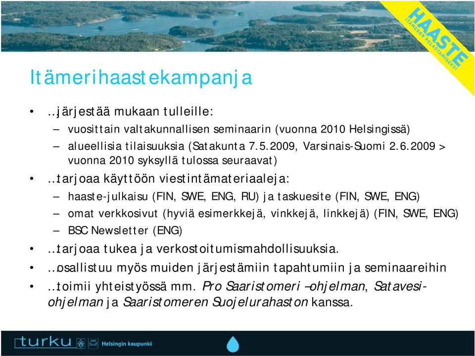 2009 > vuonna 2010 syksyllä tulossa seuraavat) tarjoaa käyttöön viestintämateriaaleja: haaste-julkaisu (FIN, SWE, ENG, RU) ja taskuesite (FIN, SWE, ENG) omat