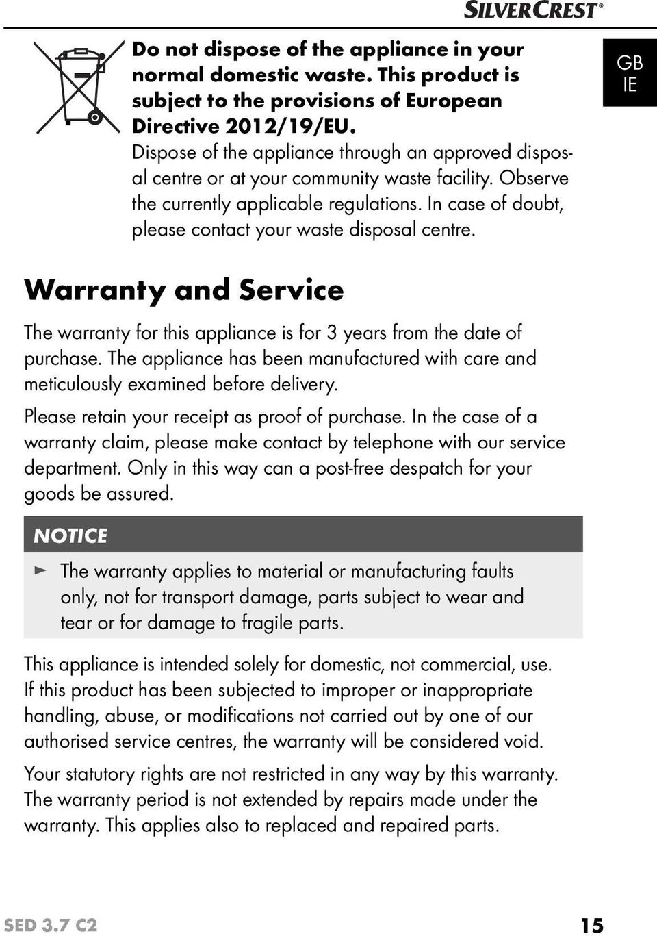 In case of doubt, please contact your waste disposal centre. GB IE Warranty and Service The warranty for this appliance is for 3 years from the date of purchase.