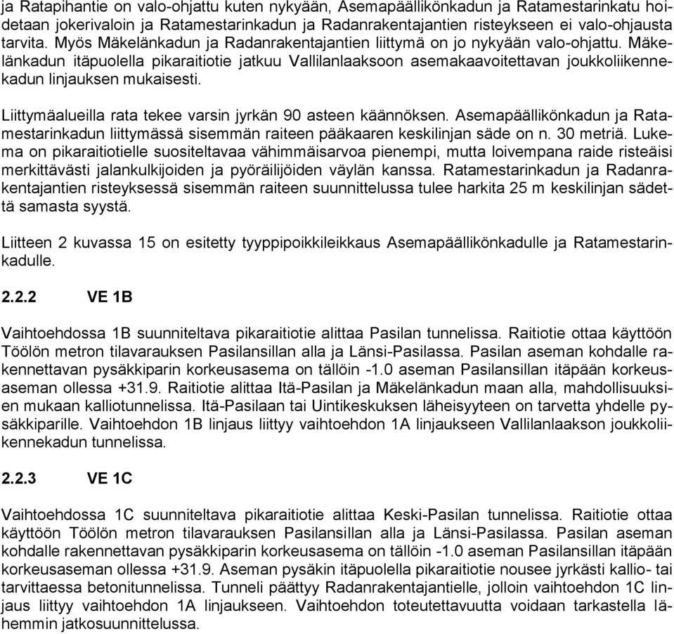 Mäkelänkadun itäpuolella pikaraitiotie jatkuu Vallilanlaaksoon asemakaavoitettavan joukkoliikennekadun linjauksen mukaisesti. Liittymäalueilla rata tekee varsin jyrkän 90 asteen käännöksen.